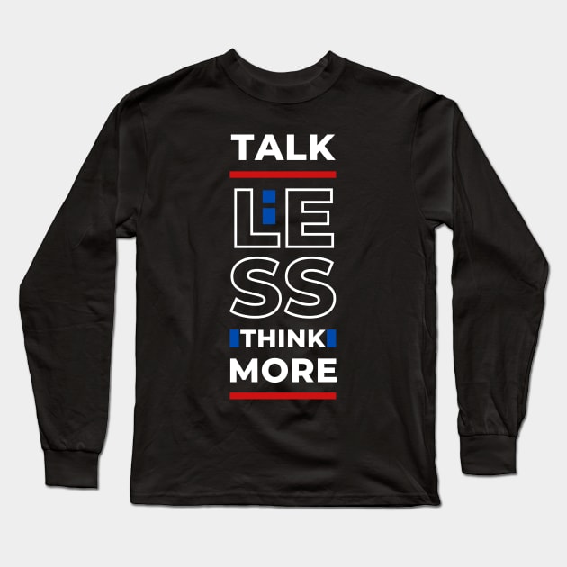 TALK LESS THINK MORE Long Sleeve T-Shirt by hackercyberattackactivity